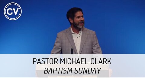Baptism Sunday - Pastor Michael Clark