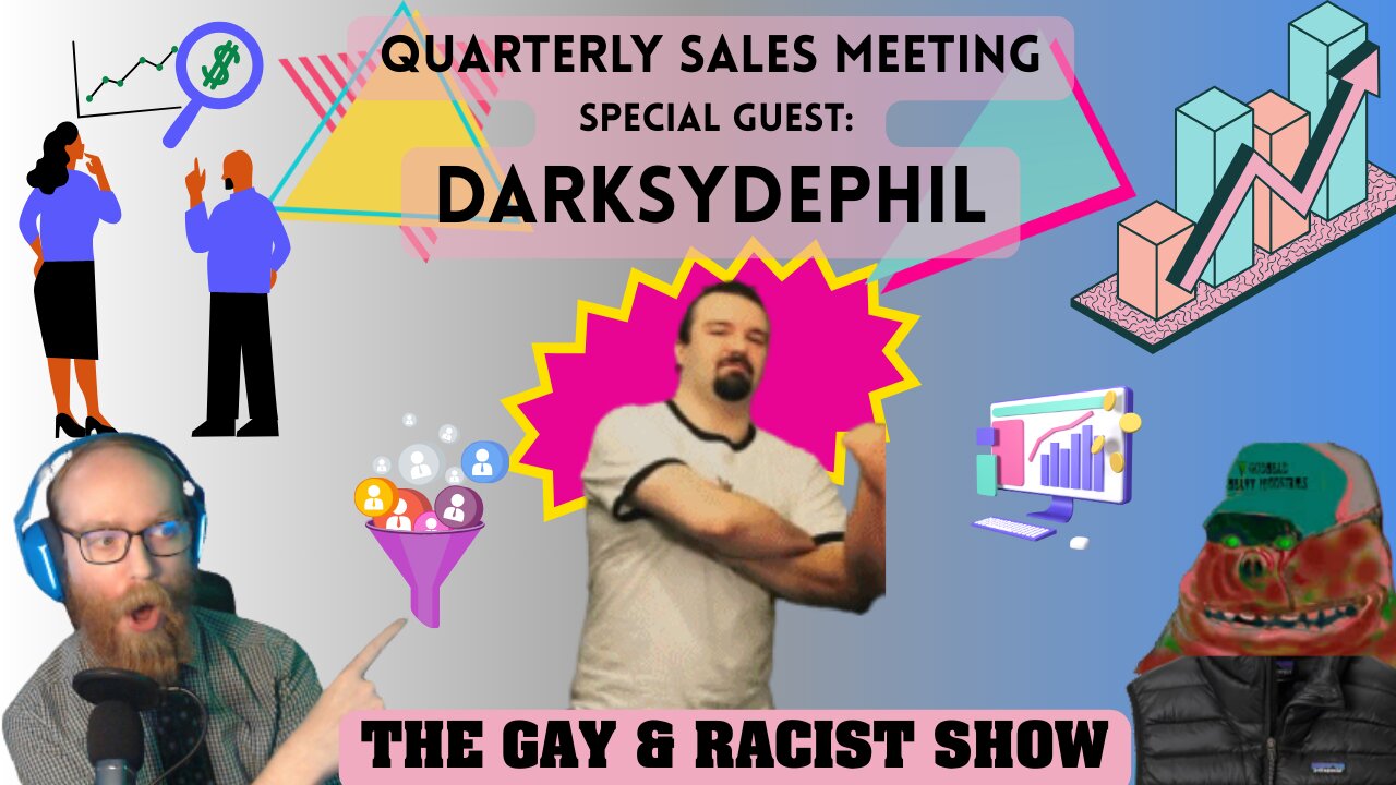 Quarterly Sales Meeting ft DarkSydePhil! The Gay & Racist Show