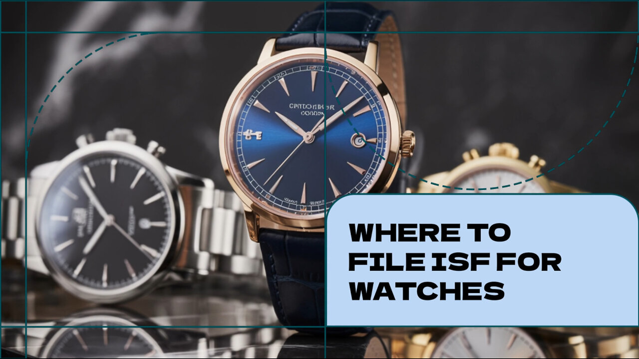 Where To File ISF For Watches