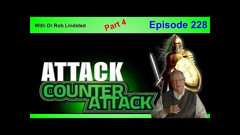 Episode 228 Attack - CounterAttack Part 4 with Dr Rob Lindsted