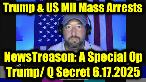 NewsTreason: The Trap is Set 6.17.25, Trump's Mass Arrests, Trump/ Q Secret - Special Op in Full Swing