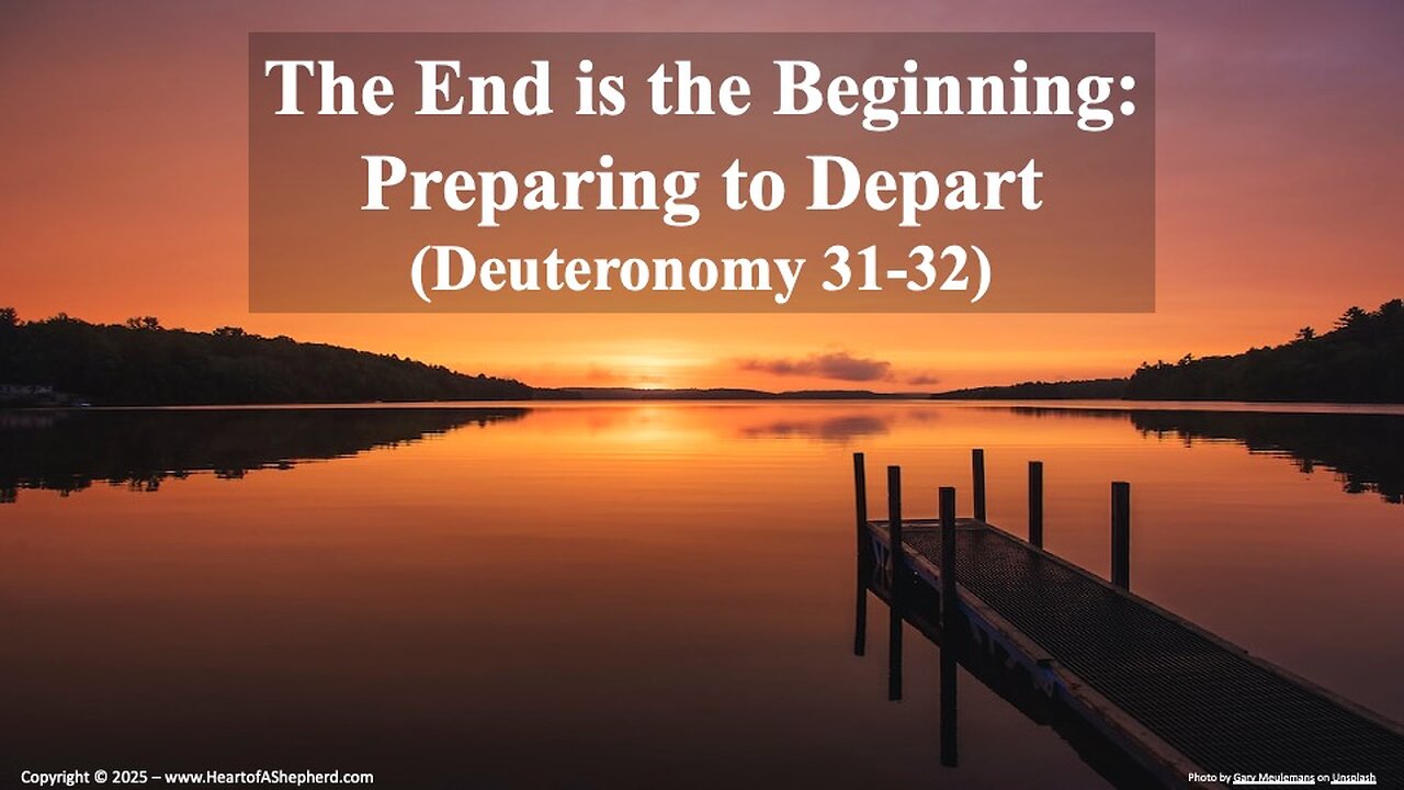 The End is the Beginning: Preparing to Depart (Deuteronomy 31-32) from www.HeartofAShepherd.com.