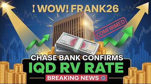 WOW! Frank26 Updates Chase Bank Confirms IQD RV Rate Breaking News 💥 Iraqi Dinar News