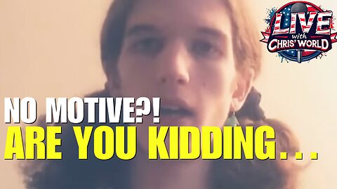 LIVE WITH CHRIS’WORLD - NO MOTIVE?! ARE YOU KIDDING ME?!