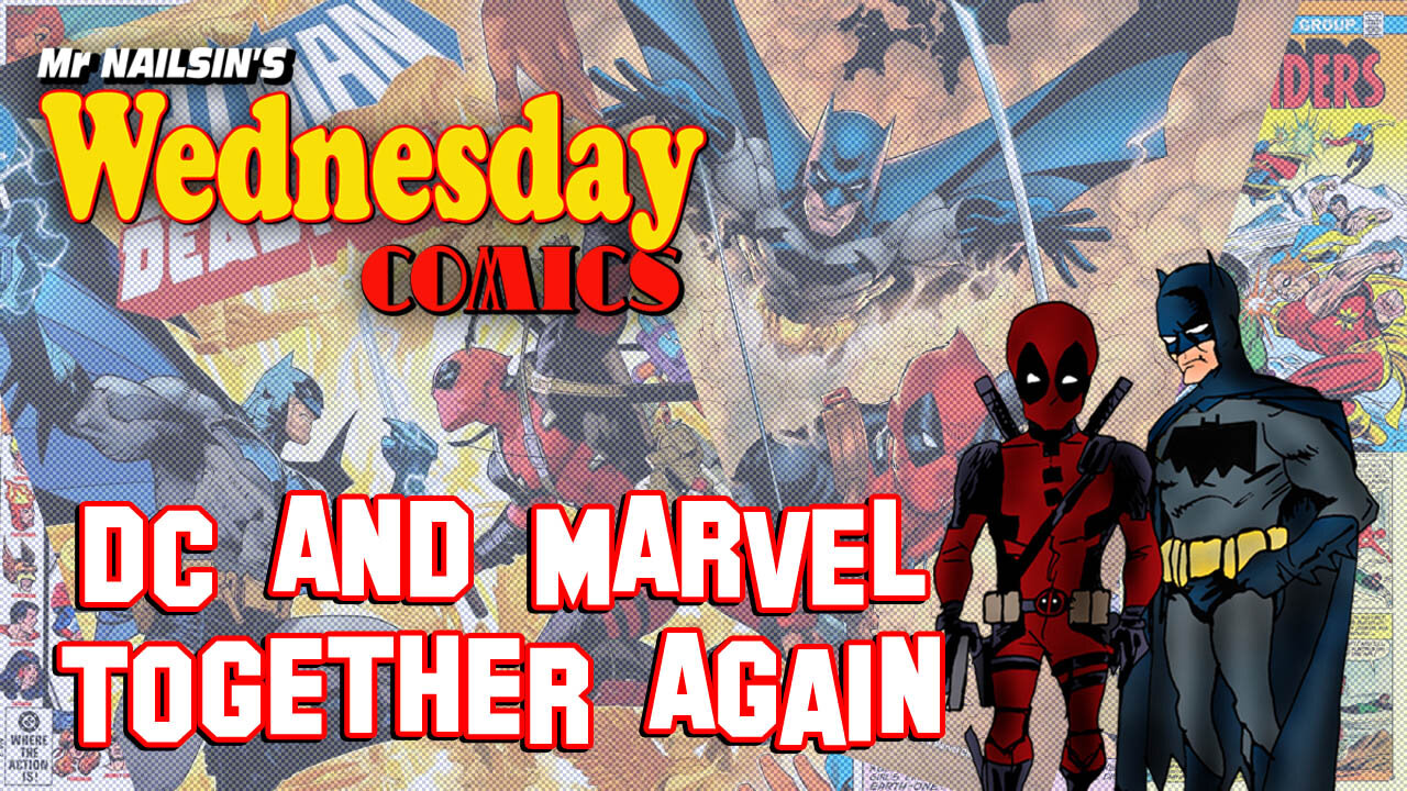 Mr Nailsin's Wednesday Comics: DC And MARVEL Together Again!