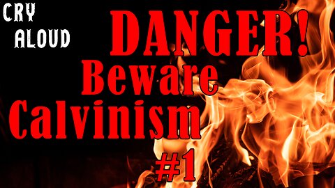 Calvinism is a Very Dangerous Doctrine