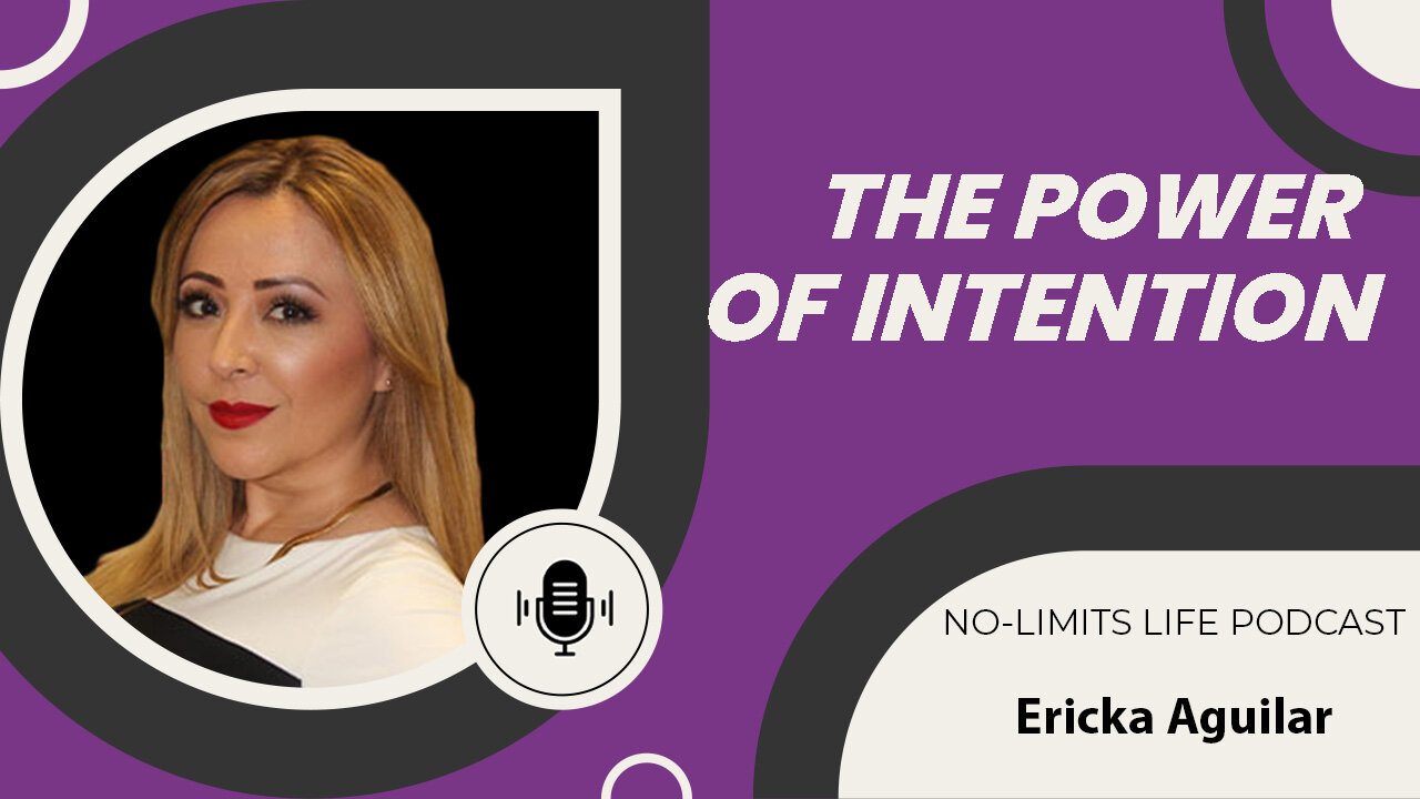 The Power of Intention - Ericka Aguilar | No-Limits Life Podcast