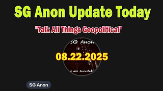 SG Anon, Sheriff Mack & Scotty Saks Update Today 8/22/25: "Talk All Things Geopolitical"