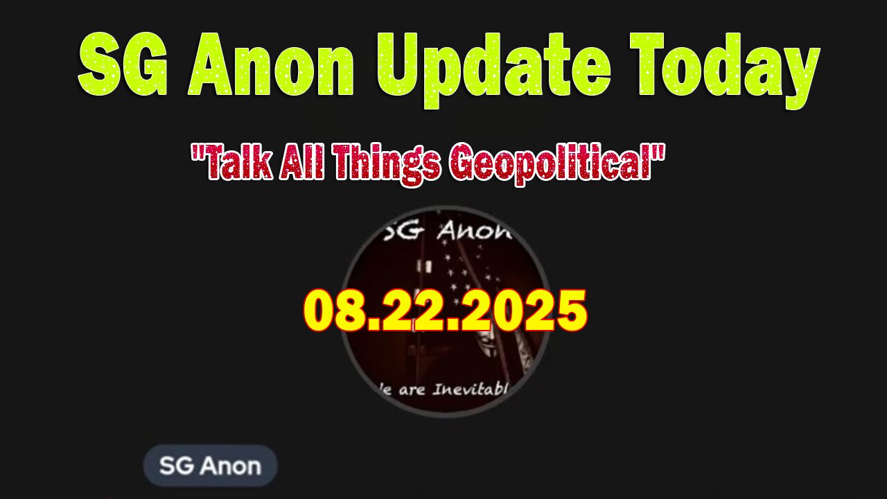 SG Anon, Sheriff Mack & Scotty Saks Update Today 8/22/25: "Talk All Things Geopolitical"