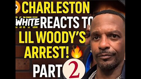 🎤 Charleston White BREAKS SILENCE on Lil Woody’s Arrest! (PART 2) 🚨