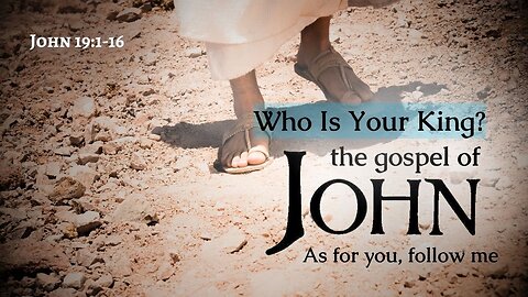 Who is Your King? John 19:1-16