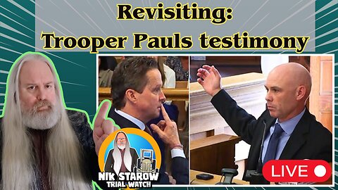 Revisiting: Trooper Pauls testimony from trial 1.