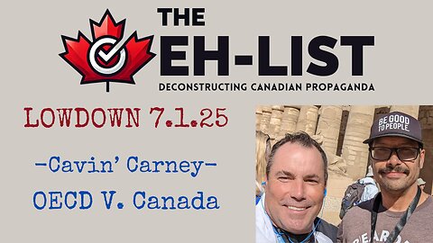 Eh-List Lowdown 7.1.25 Cavin' Carney, OECD V. Canada