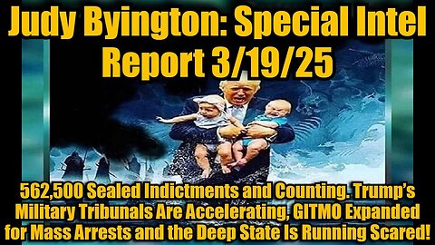 Judy Byington: Special Intel Report 3/19/25: 562,500 Sealed Indictments and Counting.