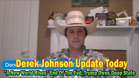 Derek Johnson Update Today July 17: "A New World Rises" End Of The Fed, Trump Owns Deep State