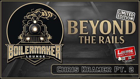 Boilermaker Lounge: Beyond the Rails: Chris Kramer (Part 2)