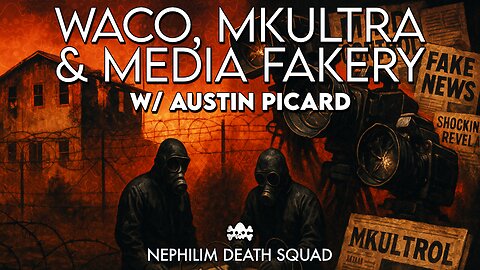 Waco, MKUltra & Media Fakery w/ Austin Picard