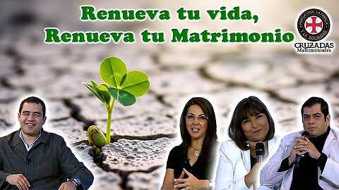 Renueva tu vida, renueva tu matrimonio - Cruzadas Matrimoniales