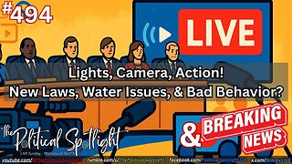 #494 | Lights, Camera, Action! New Laws, Water Issues, & Bad Behavior? | The Political Spotlight