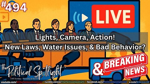 #494 | Lights, Camera, Action! New Laws, Water Issues, & Bad Behavior? | The Political Spotlight