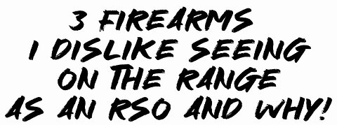 3 Firearms I Dislike Seeing On The Range As An RSO And Why!