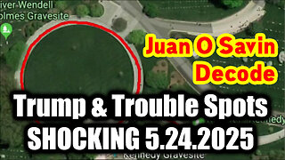 Juan O Savin Decode 5.24.25 - Trump & Trouble Spots