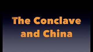 The Conclave and China.