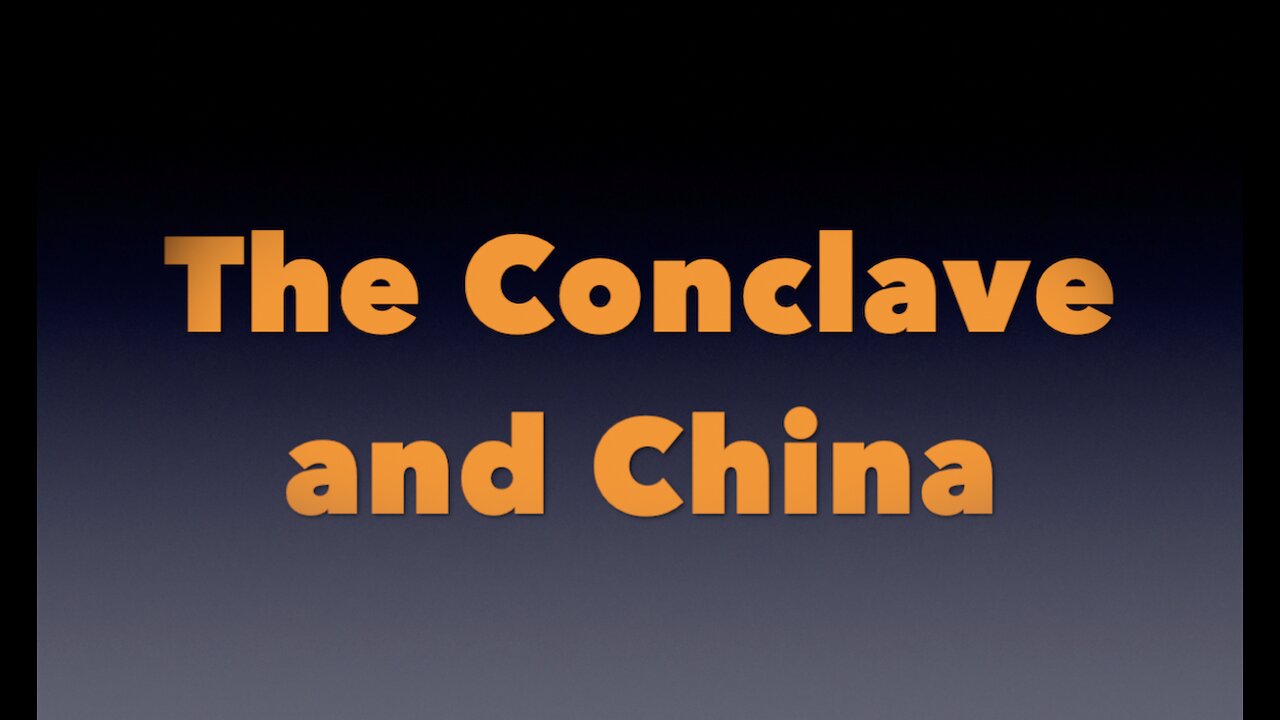 The Conclave and China.