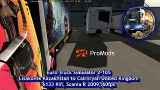 Part 1 of 2, Euro Truck Simulator 2-105, Lisakovsk Kazakhstan to Cairnryan United Kingdom, 6133 Km