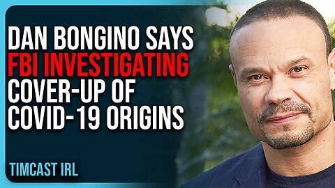 Dan Bongino Says FBI INVESTIGATING Cover-Up Of Covid-19 Origins