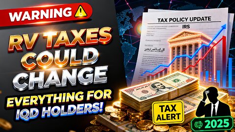 WARNING RV Taxes Could Change Everything for IQD Holders! ⚠️💵 💥 Iraqi Dinar News 2025