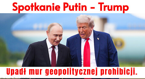 Spotkanie Putin - Trump. Upadł mur geopolitycznej prohibicji.