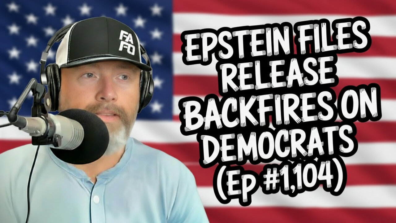 EPSTEIN FILES RELEASE BACKFIRES ON DEMOCRATS (Ep #1,104)