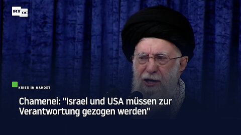 Chamenei: "Israel und USA müssen zur Verantwortung gezogen werden"