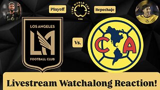 LAFC Vs. Club América FIFA Club World Cup 2025 Playoff Livestream Watchalong Reaction