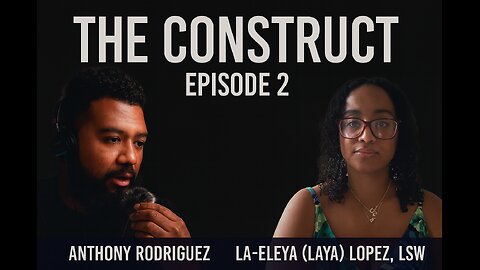The Construct - Ep 2 - La-Eleya Unique Lopez | Therapist, Social Worker & Christian Voice