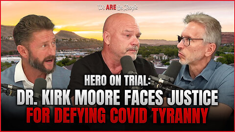 Hero on Trial: Dr. Kirk Moore Faces Justice for Defying COVID Tyranny