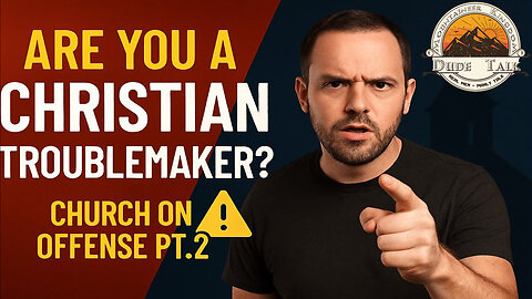 Are You a Christian Troublemaker? Church on Offense pt.2