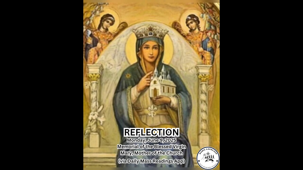 (Reflection) Monday, June 9, 2025 Memorial of the Blessed Virgin Mary, Mother of the Church