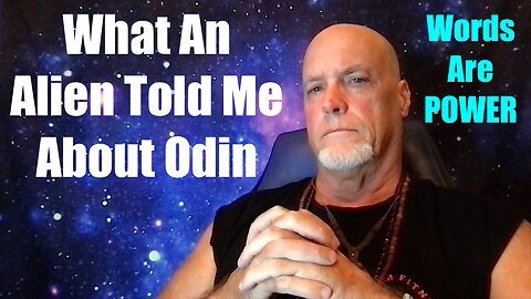 What An Alien Told Me About Odin - Words Are POWER