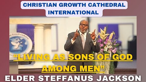 “Living As Sons Of God Among Men” | Elder Steffanus Jackson