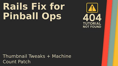 Rails Fix for Pinball Ops + Thumbnail Generator Tweaks Tour