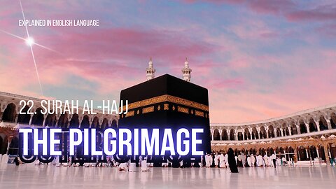 22. Surah Al-Hajj (The Pilgrimage) |Explained in English| Pillar of Islam
