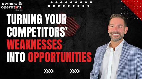 Turning Your Competitors’ Weaknesses Into Opportunities