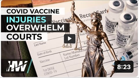 "Courts Overwhelmed by COVID Vaccine Injury Cases"