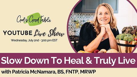 Slow Down To Heal & Truly Live | Patricia McNamara, BS, FNTP, MRWP