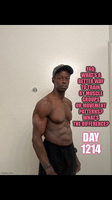 FAQ: What’s a better way to train, by muscle groups or movement patterns? (Day 1214)