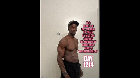 FAQ: What’s a better way to train, by muscle groups or movement patterns? (Day 1214)
