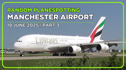 Manchester Airport Planespotting | 19 June 2025 | Part 3