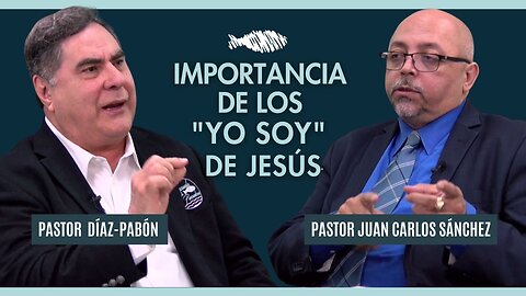 Importancia de los "Yo Soy" de Jesús / Pastor Díaz-Pabón | Pastor Juan Carlos Sánchez